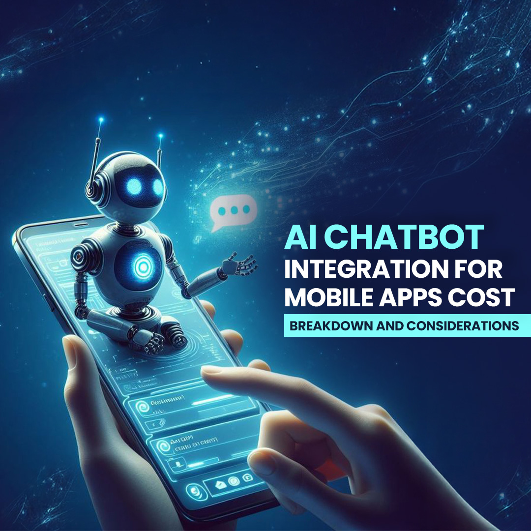 AI Chatbot Integration For Mobile Apps Cost: Breakdown and Considerations