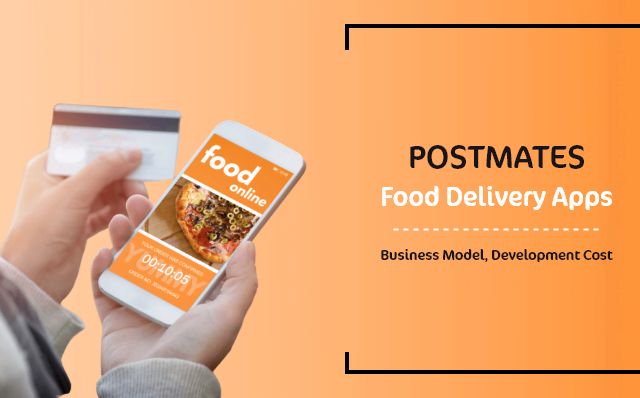 Postmates Food Delivery App -Business Model & Development Cost