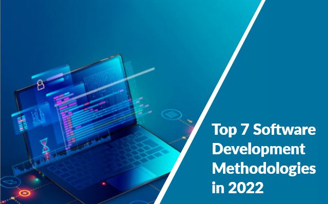 Top 7 Software Development Methodologies in 2022