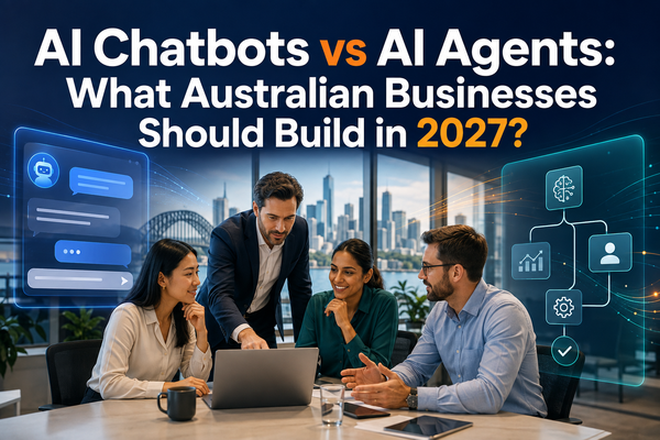 AI Chatbots vs AI Agents: What Australian Businesses Should Build in 2027?