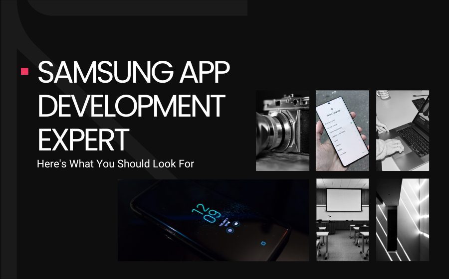 Need a Samsung App Development Expert? Here’s What You Should Look For