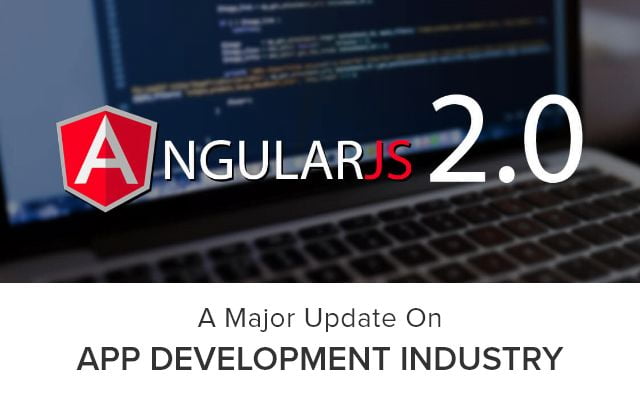 Introducing-Angular-JS-2-0-A-Major-Update-on-App-Development-Industry