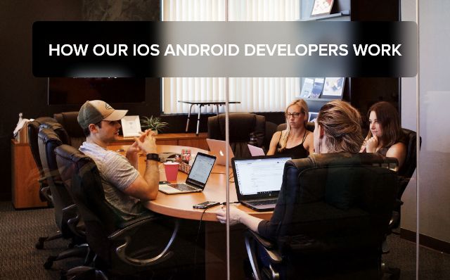 Thats-How-Our-iOS-Android-Developers-Work-to-Deliver-The-Best-in-Mobile-Apps