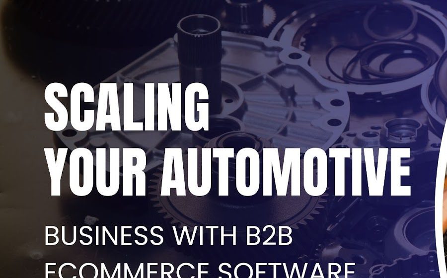 How to Scale Your Automotive Business with B2B eCommerce Software