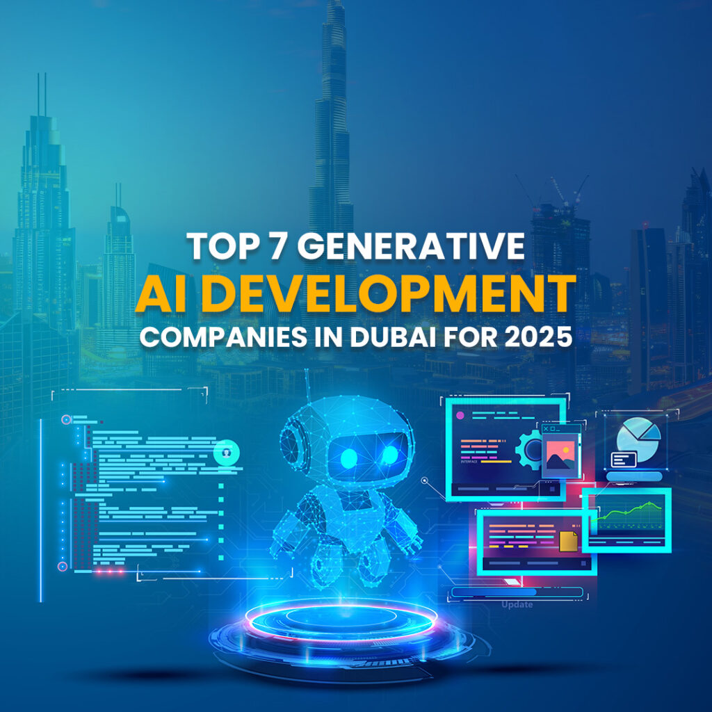 Top 7 Generative AI Development Companies in Dubai for 2025