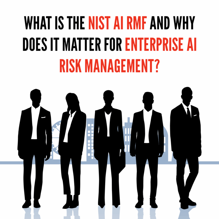 What is the NIST AI RMF and Why Does It Matter for Enterprise AI Risk Management?