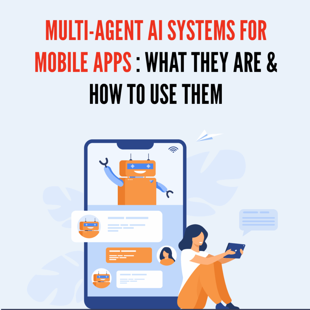 Multi-Agent AI Systems for Mobile Apps: What They Are & How to Use Them