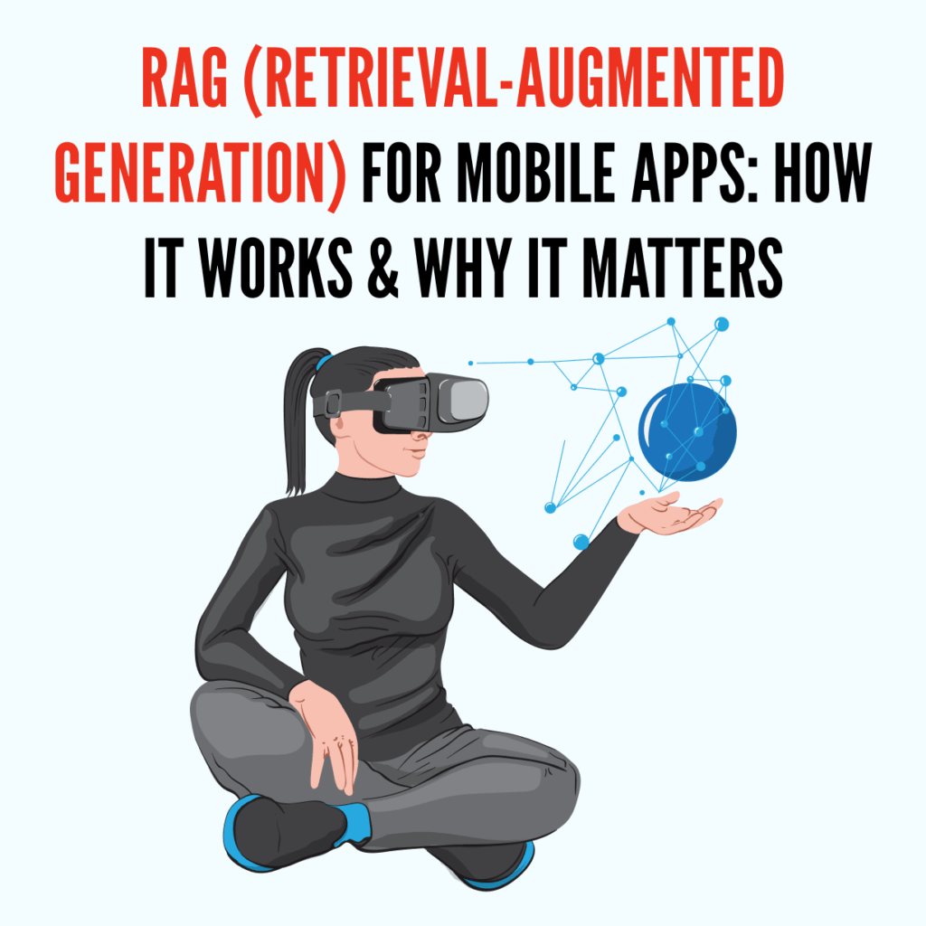 RAG (Retrieval-Augmented Generation) for Mobile Apps: How It Works & Why It Matters