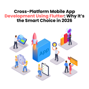 Cross-Platform Mobile App Development Using Flutter: Why It’s the Smart Choice in 2026